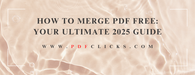 How to Merge PDF Free: Your Ultimate 2025 Guide